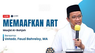 Memaafkan ART  Masjid AlBahjah  Bersama Ustadz Fauzi Bahreisy MA [upl. by Aliekahs327]