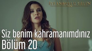 İstanbullu Gelin 20 Bölüm  Siz Benim Kahramanımdınız [upl. by Leunamme]