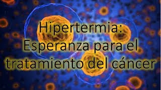 Hipertermiaesperanza para el tratamiento del cáncer [upl. by Ardnasyl]