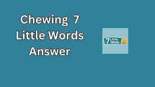 Chewing 7 Little Words Answer [upl. by Sydelle]