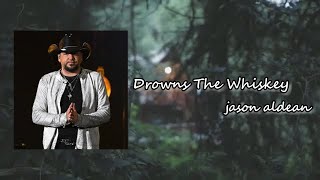 Jason Aldean  Drowns the Whiskey ft Miranda Lambert Lyric [upl. by Thorsten258]