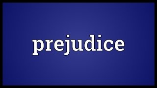 Prejudice Meaning [upl. by Frerichs]