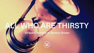 Vineyard Worship ft Brenton Brown  All Who Are Thirsty Official Lyric Video [upl. by Otrevogir]