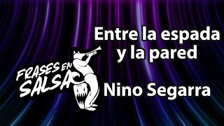 Entre la espada y la pared letra  Nino Segarra Frases en Salsa [upl. by Lian]