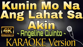 KUNIN MO NA ANG LAHAT SA AKIN by Angeline Quinto HD KARAOKE Version [upl. by Tisbee]