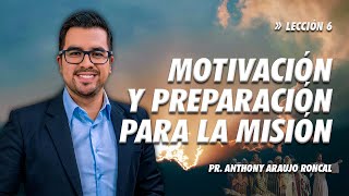 Lección 6 Motivación y preparación para la misión  Pr Anthony Araujo [upl. by Madonia]