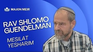 Mesilat Yesharim  9 Tammuz 5784  Rav Guendelman [upl. by Naruq956]