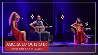 Agora eu quero ir  Nando Reis e ANAVITORIA [upl. by Birdella]