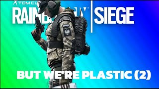 Rainbow Six Siege but were plastic [upl. by Annua879]