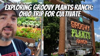 Exploring Groovy Plants Ranch Ohio Trip For Cultivate [upl. by Burkley]