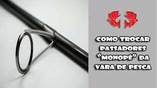 Como Trocar o Passador quotMonopéquot da Vara de Pesca Dicas e Pescas [upl. by Ymeon]