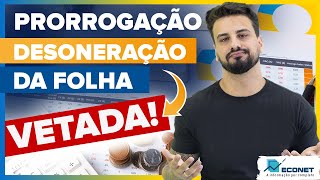 E AGORA O PRESIDENTE VETOU A PRORROGAÃ‡ÃƒO DA DESONERAÃ‡ÃƒO DA FOLHA DE PAGAMENTO [upl. by Poppas]