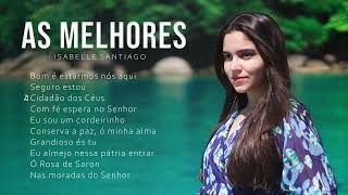 AS MELHORES🎵 DE ISABELLE SANTIAGO 🎵  HINOS CCB PLAYLIST [upl. by Odraboel191]