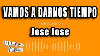 Jose Jose  Vamos A Darnos Tiempo Versión Karaoke [upl. by Nnylsor]