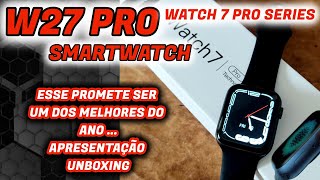 W27 PRO SMARTWATCH  WATCH 7 PRO SERIES APRESENTAÇÃO UNBOXING [upl. by Tarsuss]