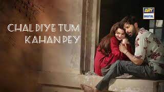 Chal diye tum kahan pey Kabhi mein kabhi tum ost Lyrics Fahad mustafa Hania amir Ary digital drama [upl. by Hgielrebmik]