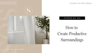 410 How to Create Productive Surroundings [upl. by Jump808]