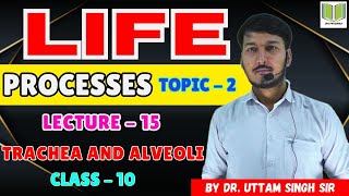 Life Process TOPIC  2  LECTURE  15  Trachea And Alveoli  Class10th By Dr Uttam Singh Sir [upl. by Ximenez]