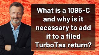 What is a 1095C and why is it necessary to add it to a filed TurboTax return [upl. by Derek]