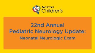 22nd annual Pediatric Neurology Update “Neonatal Neurologic Exam” [upl. by Ronyam]