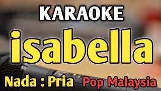 ISABELLA  KARAOKE  NADA PRIA COWOK  Pop Malaysia  Search [upl. by Ramoj]