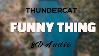 Thundercat  Funny Thing 8D AUDIO [upl. by Audsley]