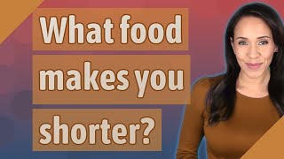 What food makes you shorter [upl. by Ttennaj]