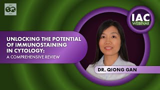 Dr Qiong Gan Unlocking the Potential of Immunostaining in Cytology A Comprehensive Review 2023 [upl. by Anni688]