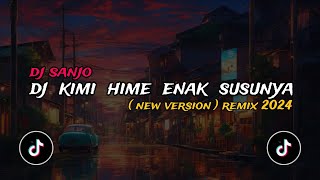 DJ KIMI HIME ENAK SUSUNYA REMIX DJ SANJO [upl. by Dredi]