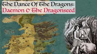 Daemon amp The Dragonseed Dance Of The Dragons Game Of Thrones History amp Lore [upl. by Mellette]