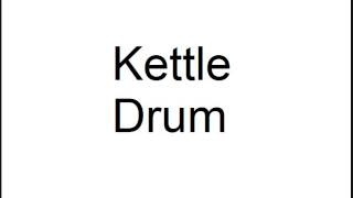 Kettle Drum [upl. by Eeluj]