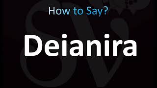 How to Pronounce Deianira CORRECTLY [upl. by Leirvag]