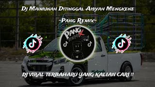 Dj Maimunah Ditinggal Aisyah Mengkene Viral Tiktok  PANG REMIX [upl. by Tyrrell811]