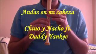 Andas En Mi Cabeza  Chino y Nacho ft Daddy Yankee con Flauta Dulce Notas [upl. by Verina704]