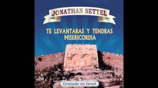 Bendito Seas Señor  Jonathan Settel Te Levantaras y Tendras Misericordia [upl. by Eynaffit47]