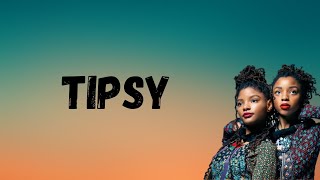 Chloe x Halle  Tipsy Lyrics [upl. by Chipman]