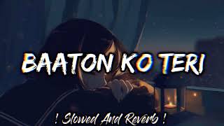 BAATON KO TERI  slowed  reverb Arijit Singh ishant slowed amp reverb lofi [upl. by Sawyere]