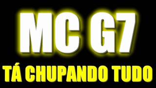 MC G7  TÁ CHUPANDO TUDO ♫♪   VS BAILE [upl. by Ydnat]