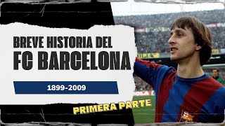 BREVE Y RESUMIDA HISTORIA DEL FC BARCELONA  PRIMERA PARTE 18992009 [upl. by Theobald]