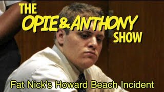 Opie amp Anthony Fat Nicks Howard Beach Incident 063005071806 [upl. by Aciram196]