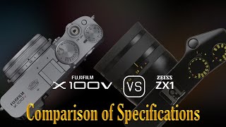 Fujifilm X100V vs Zeiss ZX1 A Comparison of Specifications [upl. by Chelsea225]