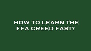 How to learn the ffa creed fast [upl. by Broeder]