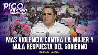 Más violencia contra la mujer y nula respuesta del gobierno  Pico a Pico con Mabel Cáceres [upl. by Tsnre747]