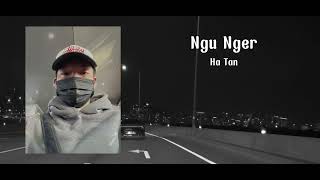 Ngu Nger  Ha Tan [upl. by Eserahs420]