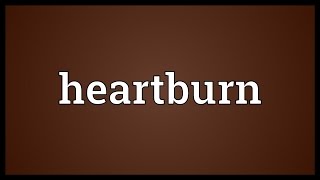 Heartburn Meaning [upl. by Justinian]