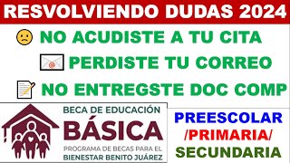 Resolviend DUDAS 2024 ❓ Beca Benito Juárez PrescolarPrmariaSecund Perdiste tu cita correo etc [upl. by Gellman]