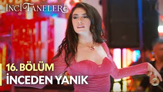 İnceden Yanık  İnci Taneleri 16 Bölüm [upl. by Philippe]