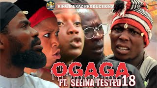 OGAGA FT SELINA TESTED Episode 18 Full Video BLOODY Nollywood Movie [upl. by Anirpas]