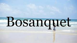 How To Pronounce Bosanquet🌈🌈🌈🌈🌈🌈Pronunciation Of Bosanquet [upl. by Anuat38]