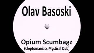 Olav Basoski  Opium Scumbagz Cleptomaniacs Mystical Dub [upl. by Sigismundo960]